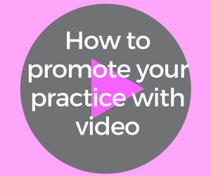 How to promote your practice with video